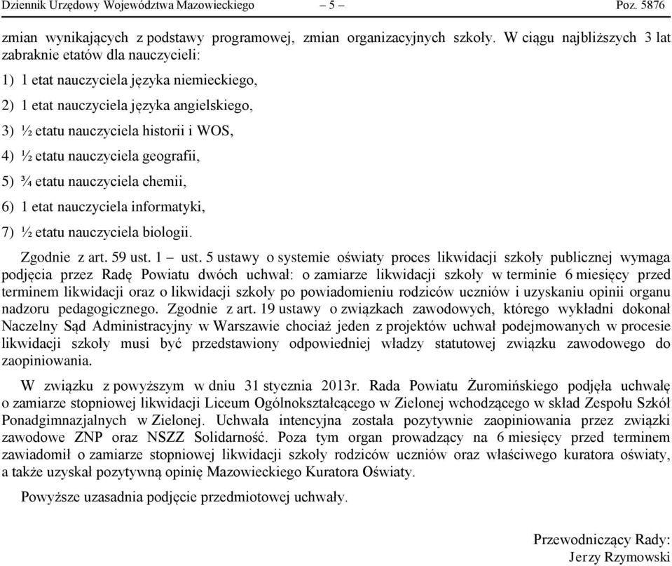 nauczyciela geografii, 5) ¾ etatu nauczyciela chemii, 6) 1 etat nauczyciela informatyki, 7) ½ etatu nauczyciela biologii. Zgodnie z art. 59 ust. 1 ust.