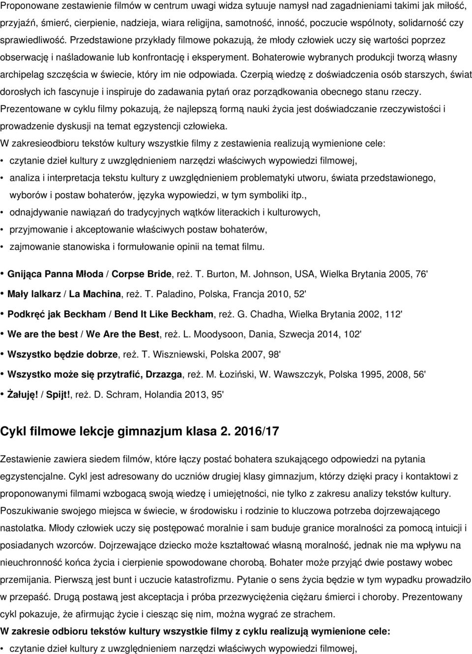 Bohaterowie wybranych produkcji tworzą własny archipelag szczęścia w świecie, który im nie odpowiada.