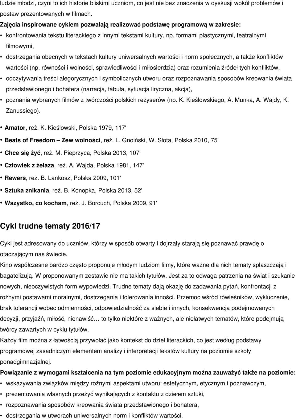 formami plastycznymi, teatralnymi, filmowymi, dostrzegania obecnych w tekstach kultury uniwersalnych wartości i norm społecznych, a także konfliktów wartości (np.