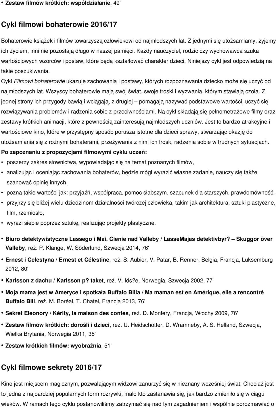 Każdy nauczyciel, rodzic czy wychowawca szuka wartościowych wzorców i postaw, które będą kształtować charakter dzieci. Niniejszy cykl jest odpowiedzią na takie poszukiwania.