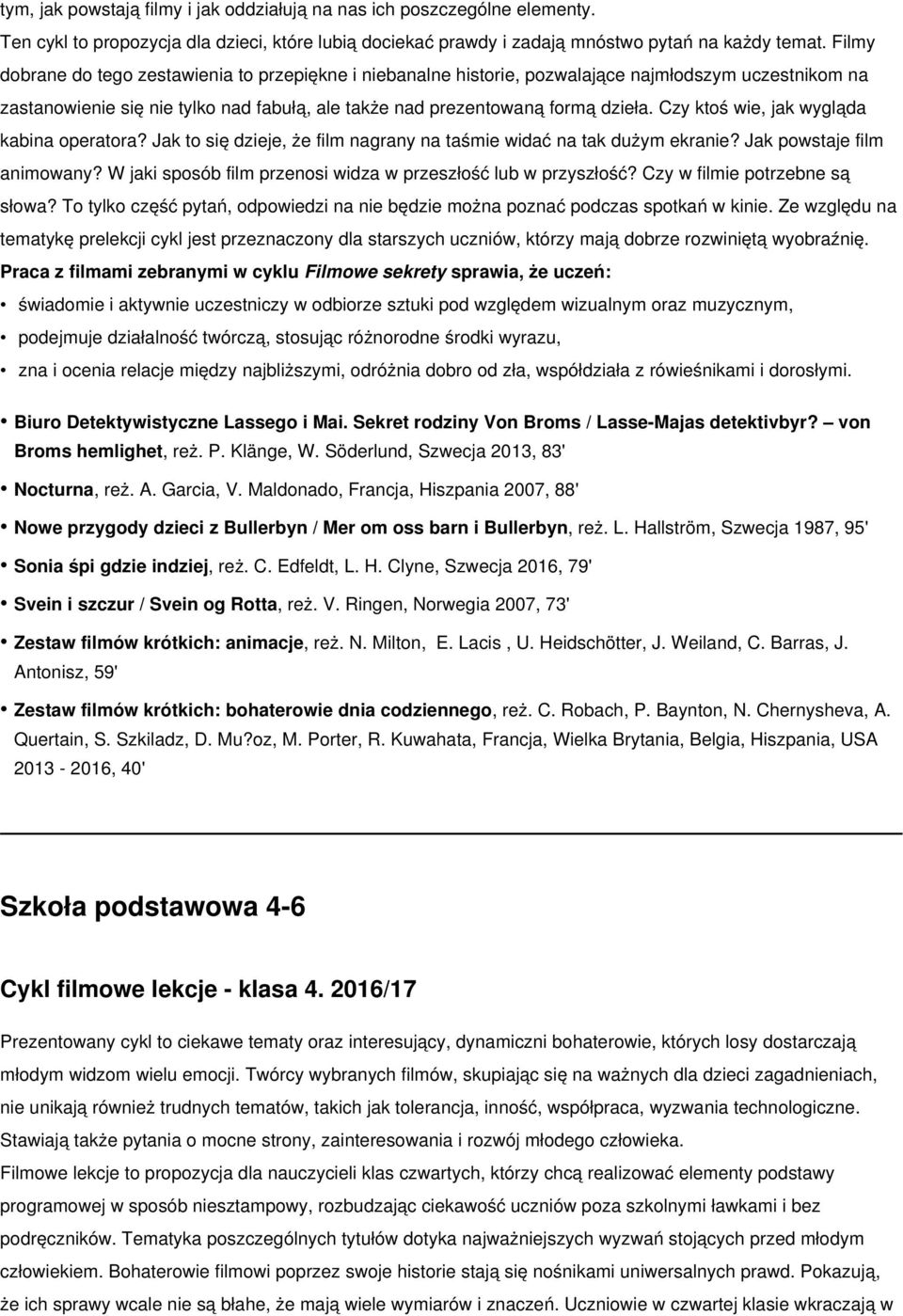 Czy ktoś wie, jak wygląda kabina operatora? Jak to się dzieje, że film nagrany na taśmie widać na tak dużym ekranie? Jak powstaje film animowany?