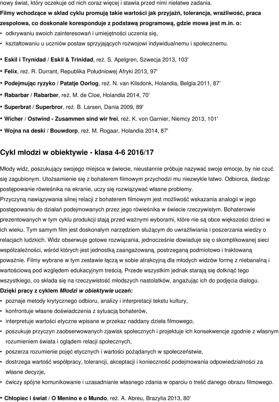 o: odkrywaniu swoich zainteresowań i umiejętności uczenia się, kształtowaniu u uczniów postaw sprzyjających rozwojowi indywidualnemu i społecznemu. Eskil i Trynidad / Eskil & Trinidad, reż. S.