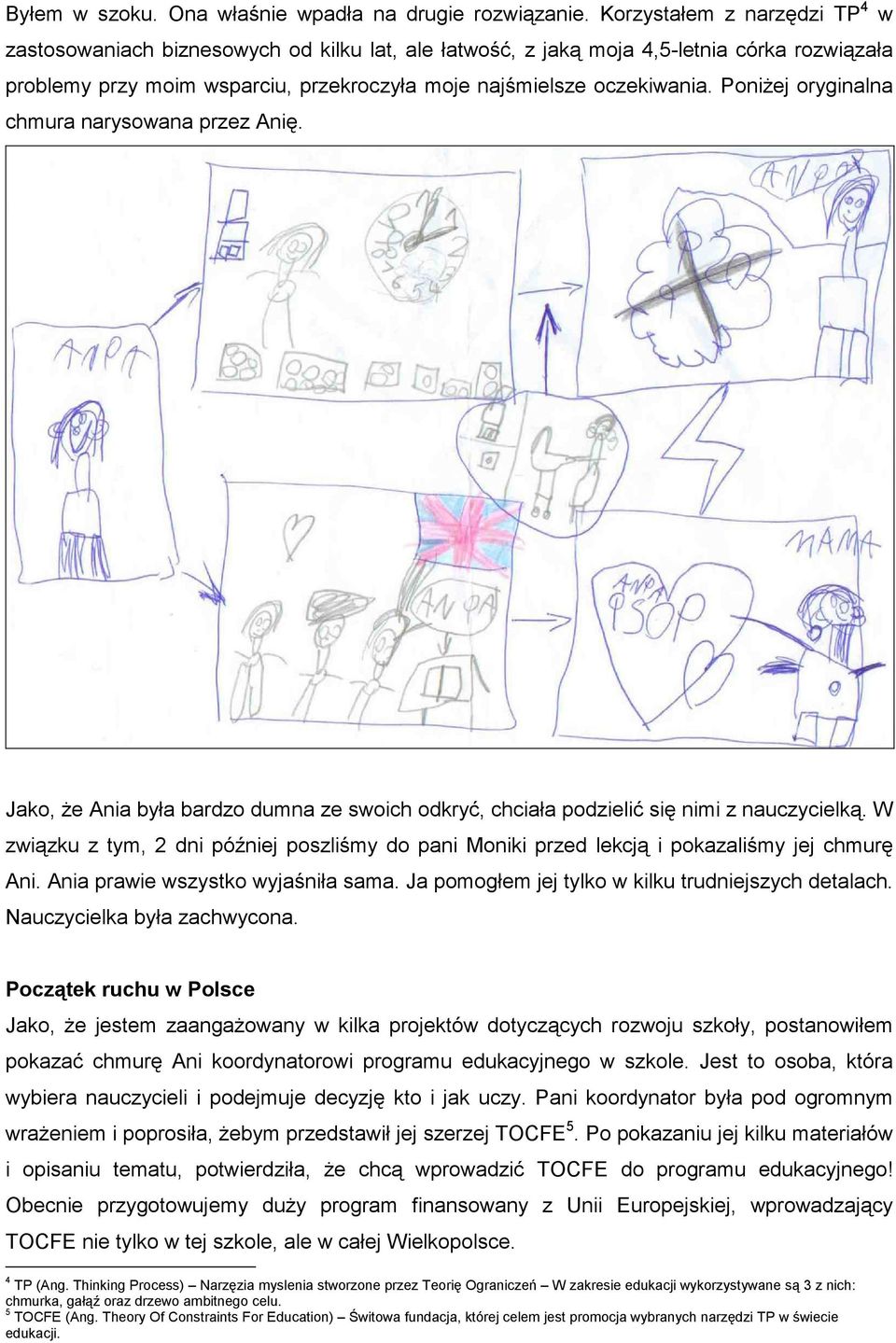 Poniżej oryginalna chmura narysowana przez Anię. Jako, że Ania była bardzo dumna ze swoich odkryć, chciała podzielić się nimi z nauczycielką.