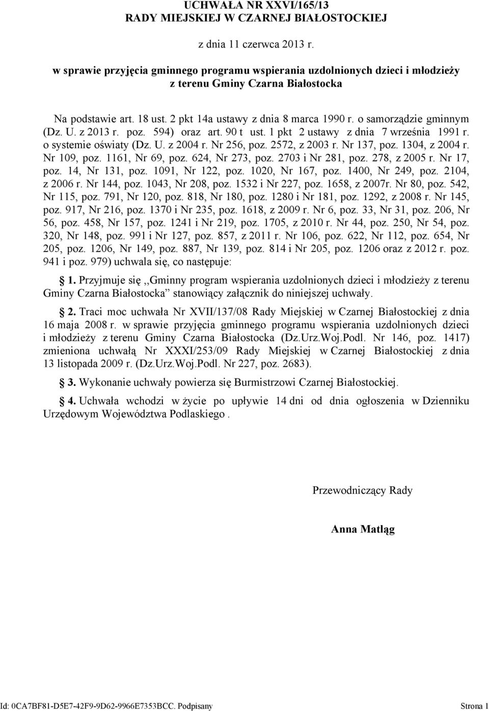 o samorządzie gminnym (Dz. U. z 2013 r. poz. 594) oraz art. 90 t ust. 1 pkt 2 ustawy z dnia 7 września 1991 r. o systemie oświaty (Dz. U. z 2004 r. Nr 256, poz. 2572, z 2003 r. Nr 137, poz.