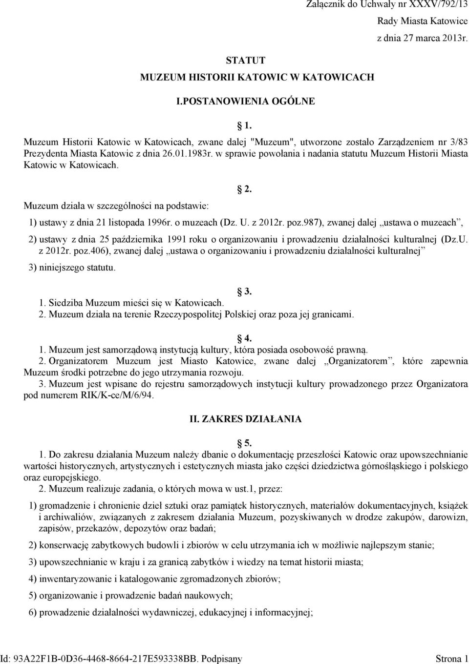 w sprawie powołania i nadania statutu Muzeum Historii Miasta Katowic w Katowicach. Muzeum działa w szczególności na podstawie: 2. 1) ustawy z dnia 21 listopada 1996r. o muzeach (Dz. U. z 2012r. poz.