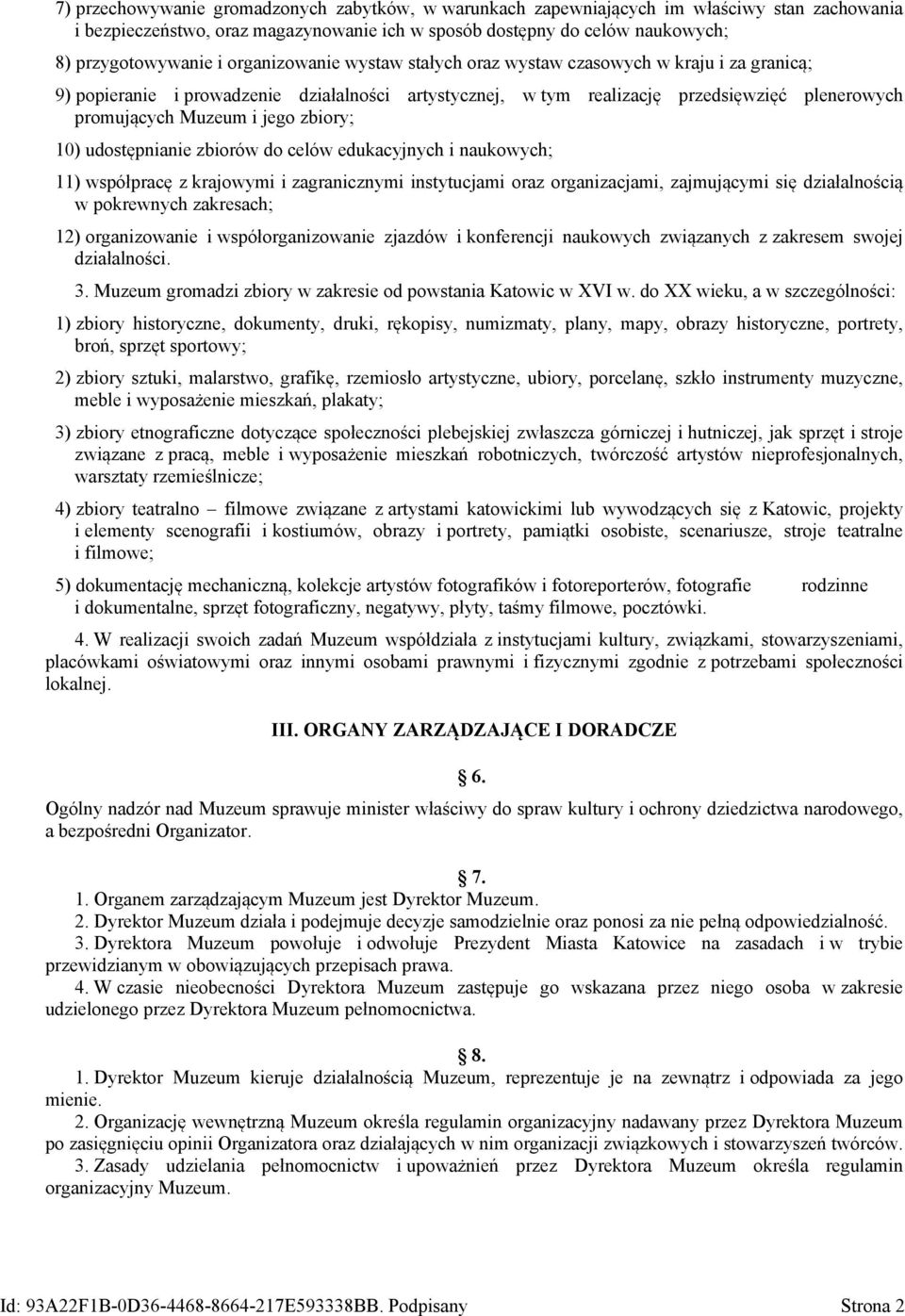 zbiory; 10) udostępnianie zbiorów do celów edukacyjnych i naukowych; 11) współpracę z krajowymi i zagranicznymi instytucjami oraz organizacjami, zajmującymi się działalnością w pokrewnych zakresach;