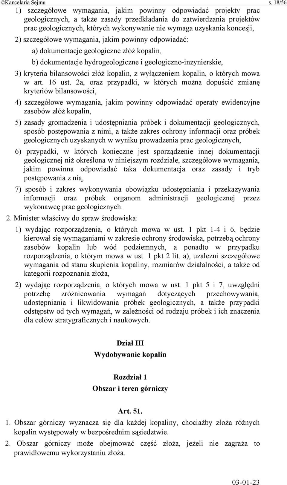 uzyskania koncesji, 2) szczegółowe wymagania, jakim powinny odpowiadać: a) dokumentacje geologiczne złóż kopalin, b) dokumentacje hydrogeologiczne i geologiczno-inżynierskie, 3) kryteria bilansowości