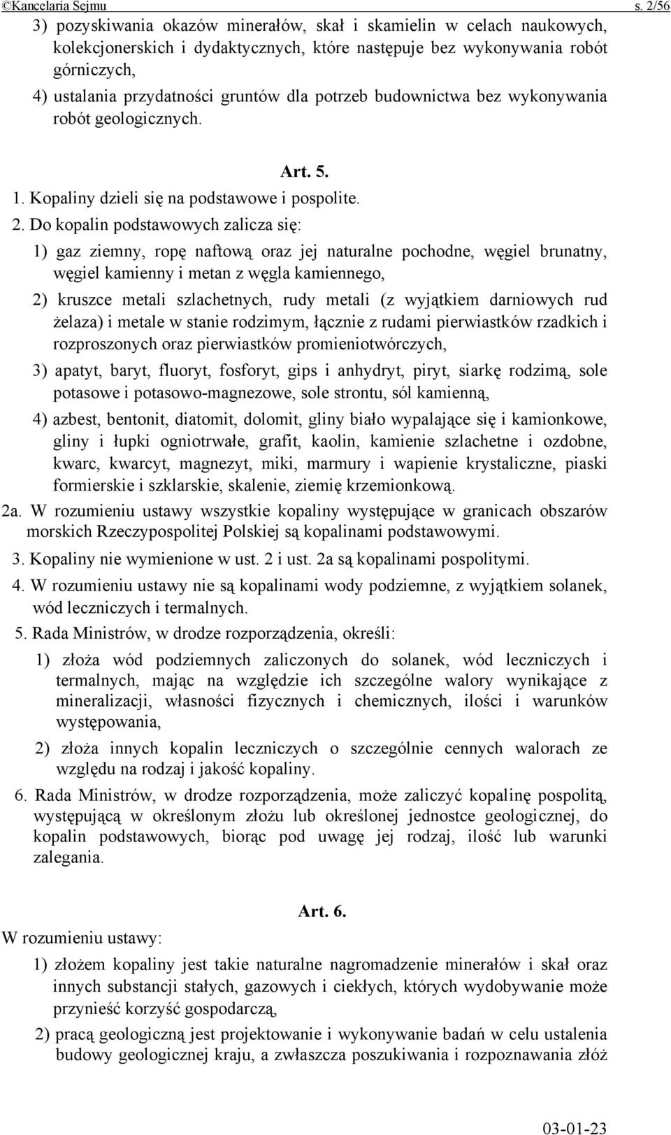 potrzeb budownictwa bez wykonywania robót geologicznych. Art. 5. 1. Kopaliny dzieli się na podstawowe i pospolite. 2.