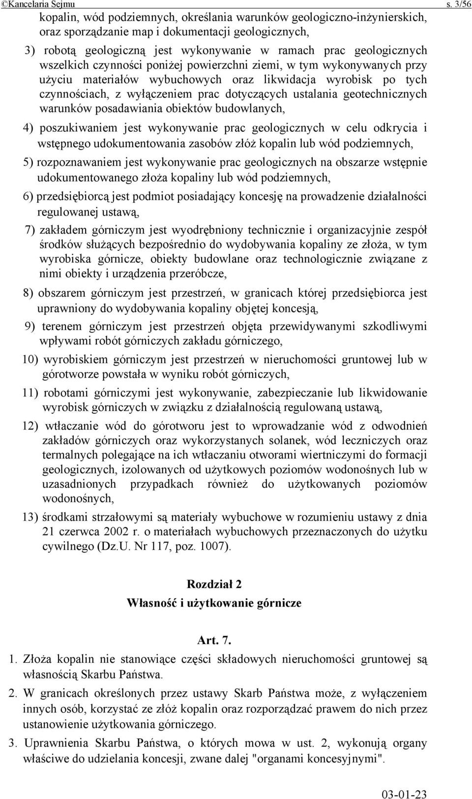 wszelkich czynności poniżej powierzchni ziemi, w tym wykonywanych przy użyciu materiałów wybuchowych oraz likwidacja wyrobisk po tych czynnościach, z wyłączeniem prac dotyczących ustalania