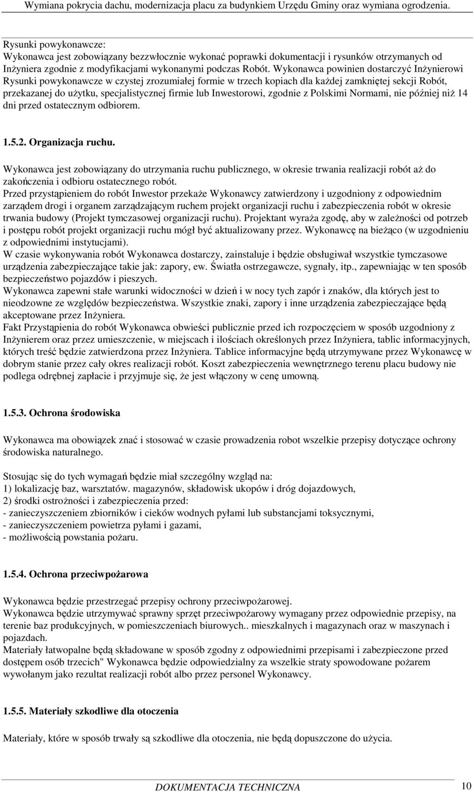 Inwestorowi, zgodnie z Polskimi Normami, nie później niŝ 14 dni przed ostatecznym odbiorem. 1.5.2. Organizacja ruchu.
