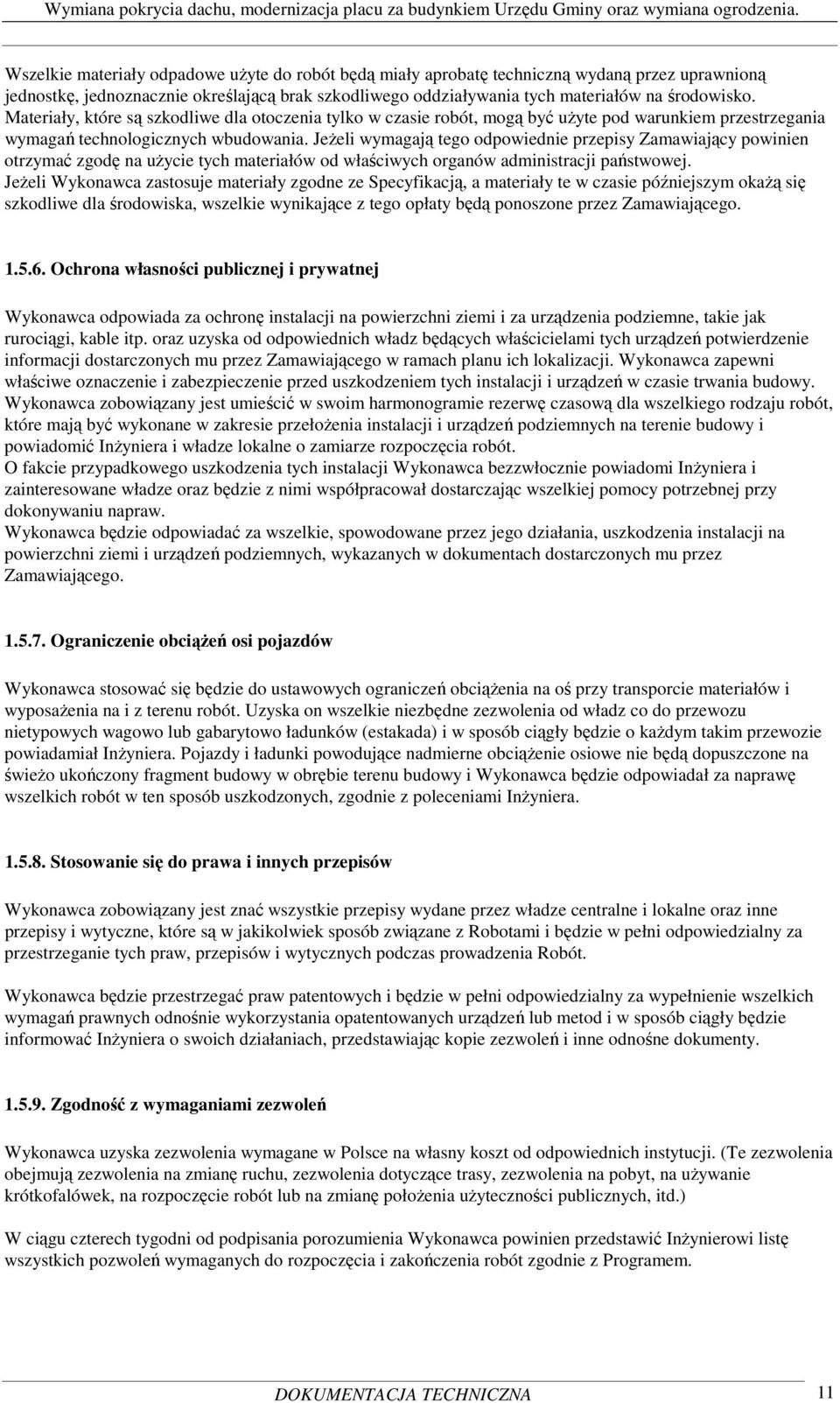 JeŜeli wymagają tego odpowiednie przepisy Zamawiający powinien otrzymać zgodę na uŝycie tych materiałów od właściwych organów administracji państwowej.