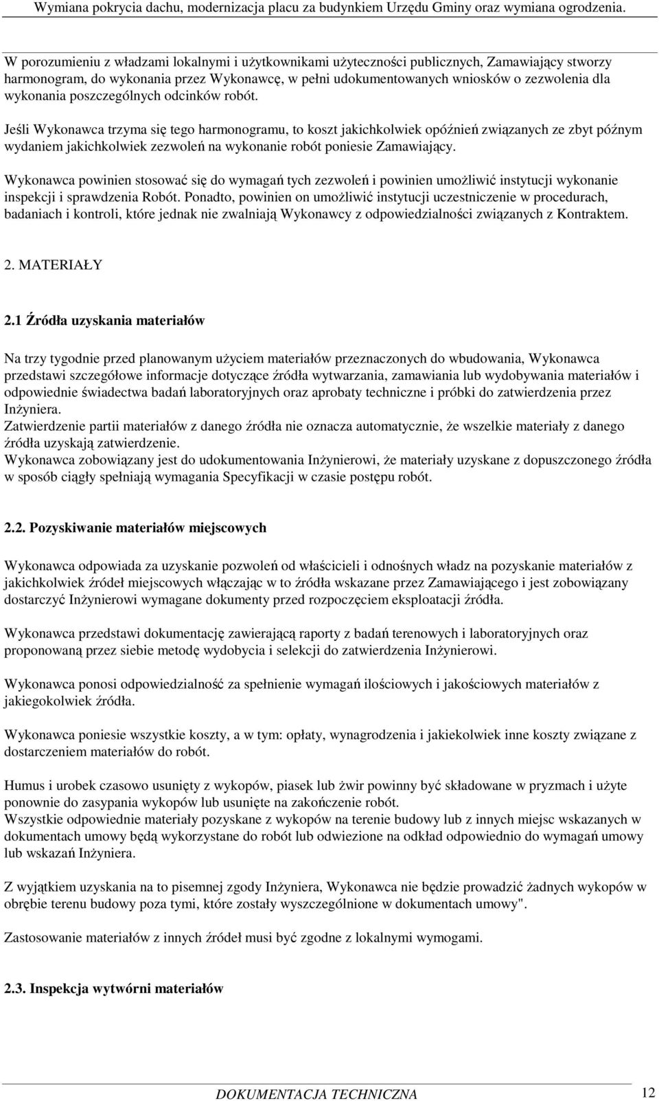 Jeśli Wykonawca trzyma się tego harmonogramu, to koszt jakichkolwiek opóźnień związanych ze zbyt późnym wydaniem jakichkolwiek zezwoleń na wykonanie robót poniesie Zamawiający.