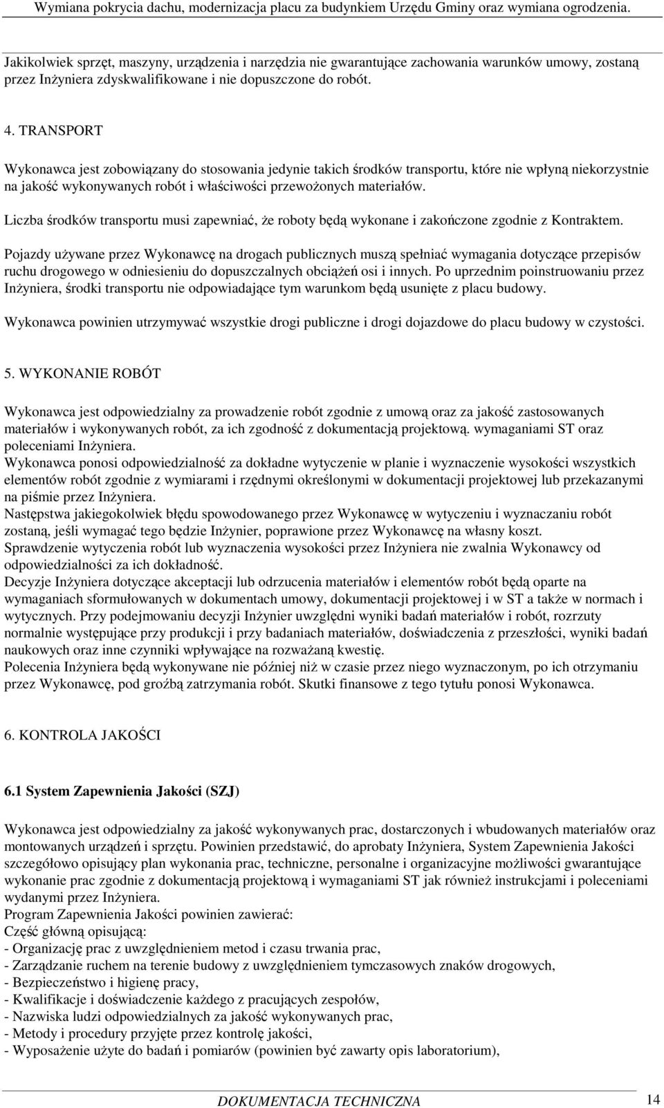 Liczba środków transportu musi zapewniać, Ŝe roboty będą wykonane i zakończone zgodnie z Kontraktem.