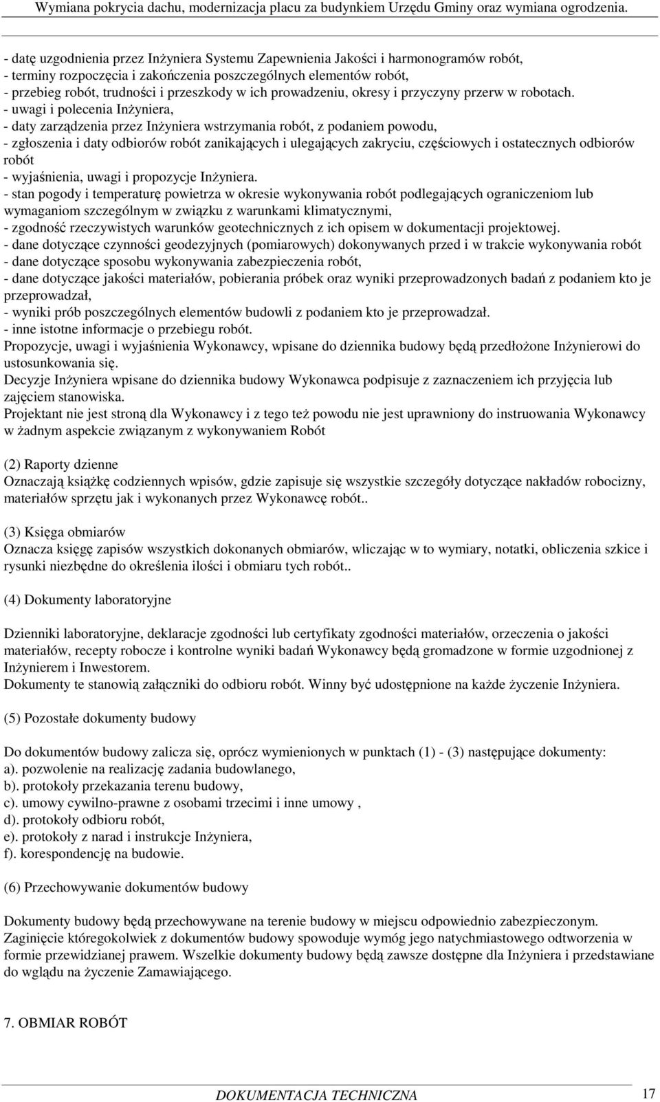 - uwagi i polecenia InŜyniera, - daty zarządzenia przez InŜyniera wstrzymania robót, z podaniem powodu, - zgłoszenia i daty odbiorów robót zanikających i ulegających zakryciu, częściowych i