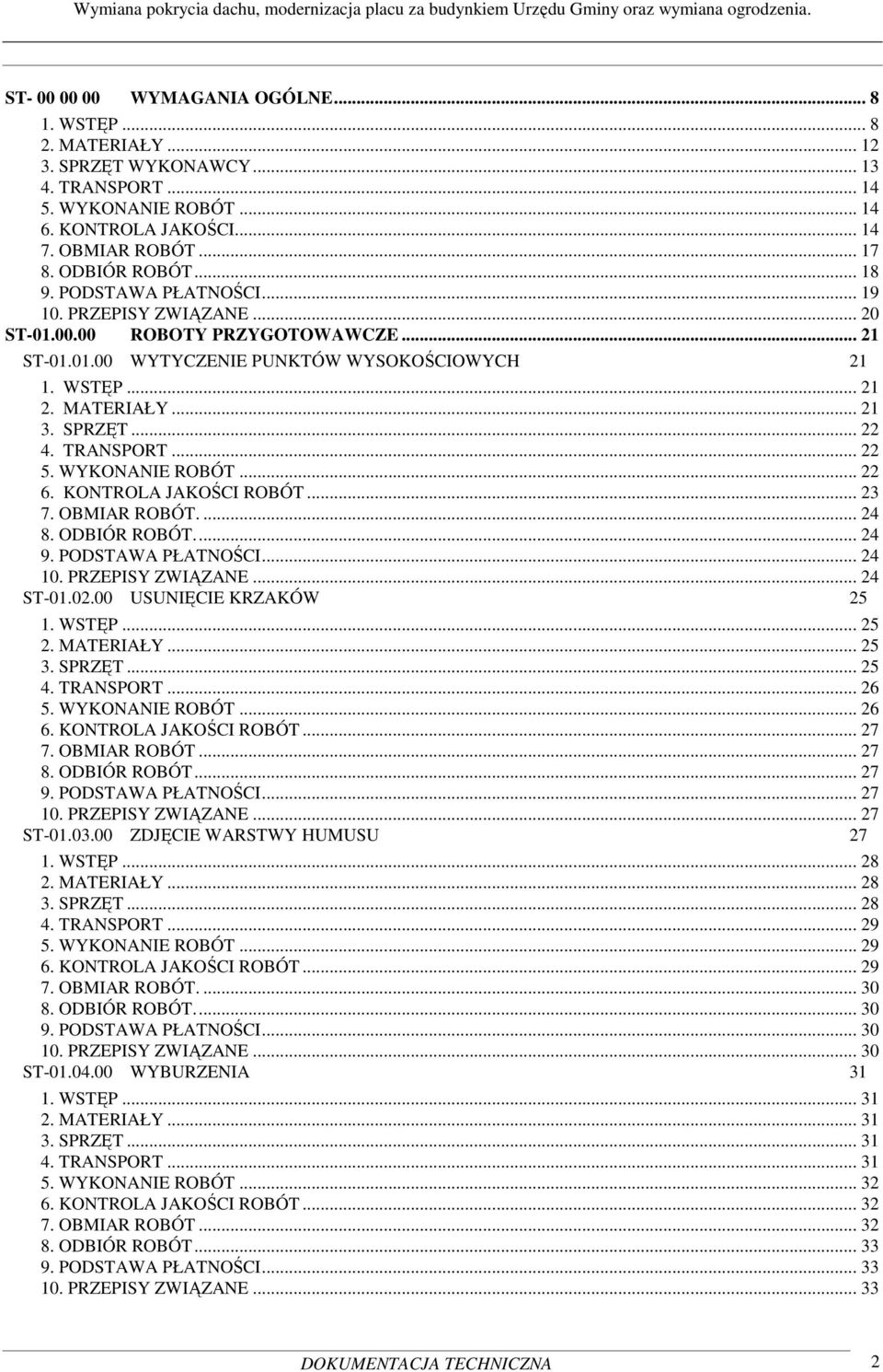 SPRZĘT... 22 4. TRANSPORT... 22 5. WYKONANIE ROBÓT... 22 6. KONTROLA JAKOŚCI ROBÓT... 23 7. OBMIAR ROBÓT.... 24 8. ODBIÓR ROBÓT... 24 9. PODSTAWA PŁATNOŚCI... 24 10. PRZEPISY ZWIĄZANE... 24 ST-01.02.
