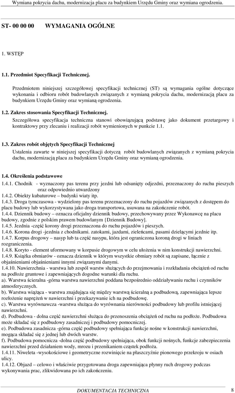 budynkiem Urzędu Gminy oraz wymianą ogrodzenia. 1.2. Zakres stosowania Specyfikacji Technicznej.