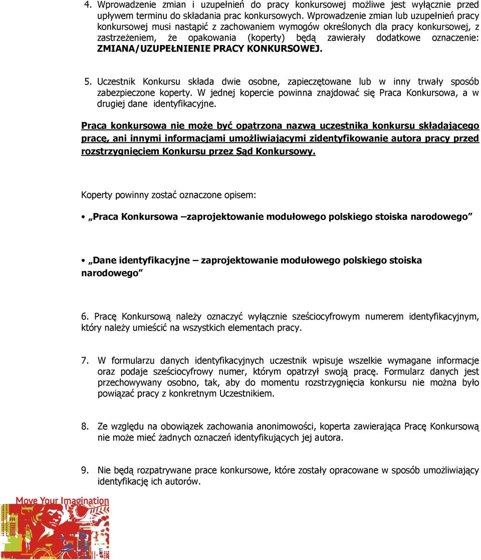 oznaczenie: ZMIANA/UZUPEŁNIENIE PRACY KONKURSOWEJ. 5. Uczestnik Konkursu składa dwie osobne, zapieczętowane lub w inny trwały sposób zabezpieczone koperty.