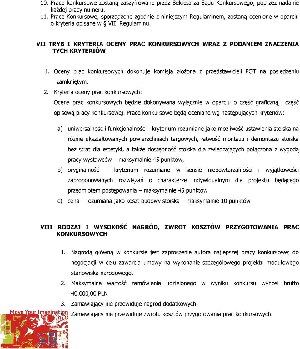 VII TRYB I KRYTERIA OCENY PRAC KONKURSOWYCH WRAZ Z PODANIEM ZNACZENIA TYCH KRYTERIÓW 1. Oceny prac konkursowych dokonuje komisja złożona z przedstawicieli POT na posiedzeniu zamkniętym. 2.