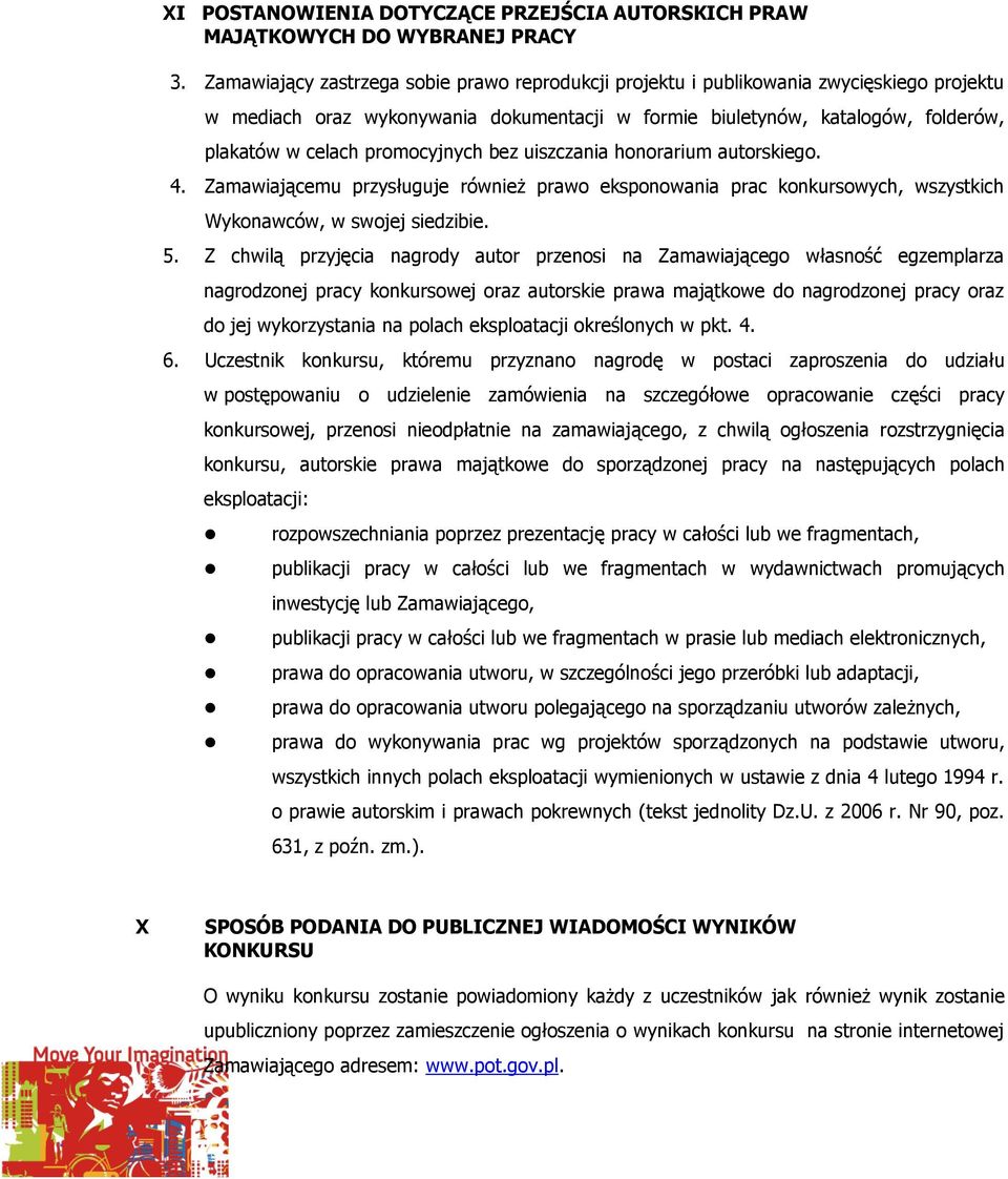 promocyjnych bez uiszczania honorarium autorskiego. 4. Zamawiającemu przysługuje również prawo eksponowania prac konkursowych, wszystkich Wykonawców, w swojej siedzibie. 5.