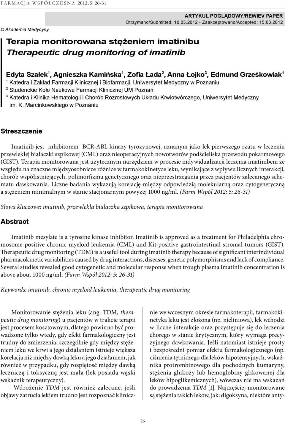 2012 Edyta Szałek 1, Agnieszka Kamińska 1, Zofia Łada 2, Anna Łojko 3, Edmund Grześkowiak 1 1 Katedra i Zakład Farmacji Klinicznej i Biofarmacji, Uniwersytet Medyczny w Poznaniu 2 Studenckie Koło