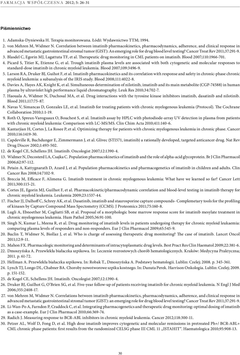testing? Cancer Treat Rev 2011;37:291-9. 3. Blasdel C, Egorin MJ, Lagattuta TF, et al. Therapeutic drug monitoring in CML patients on imatinib. Blood 2007;110:1966-701. 4.