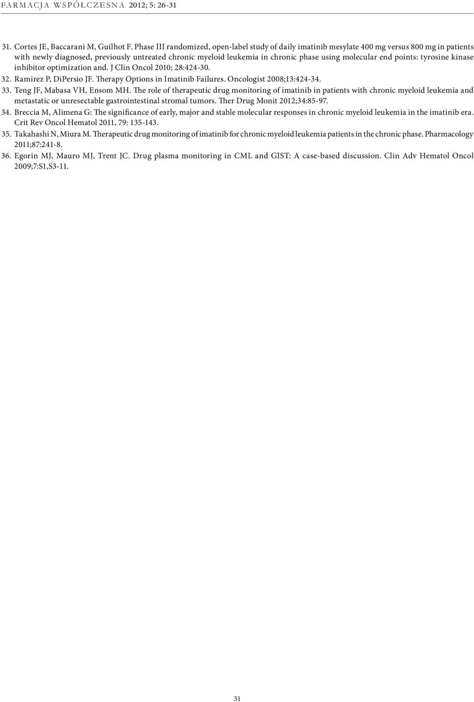 end points: tyrosine kinase inhibitor optimization and. J Clin Oncol 2010; 28:424-30. 32. Ramirez P, DiPersio JF. Therapy Options in Imatinib Failures. Oncologist 2008;13:424-34. 33.