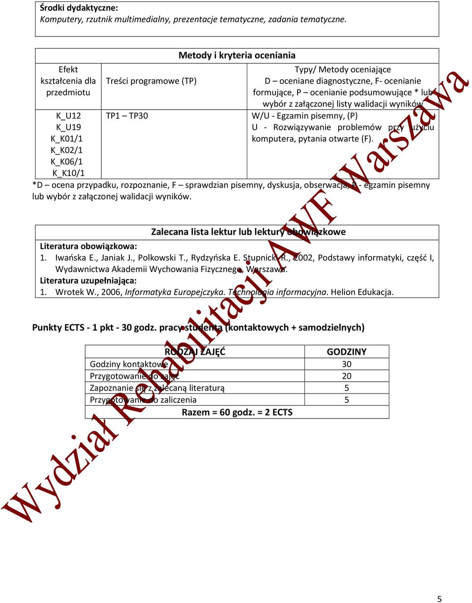 podsumowujące * lub wybór z załączonej listy walidacji wyników W/U - Egzamin pisemny, (P) U - Rozwiązywanie problemów przy użyciu komputera, pytania otwarte (F).