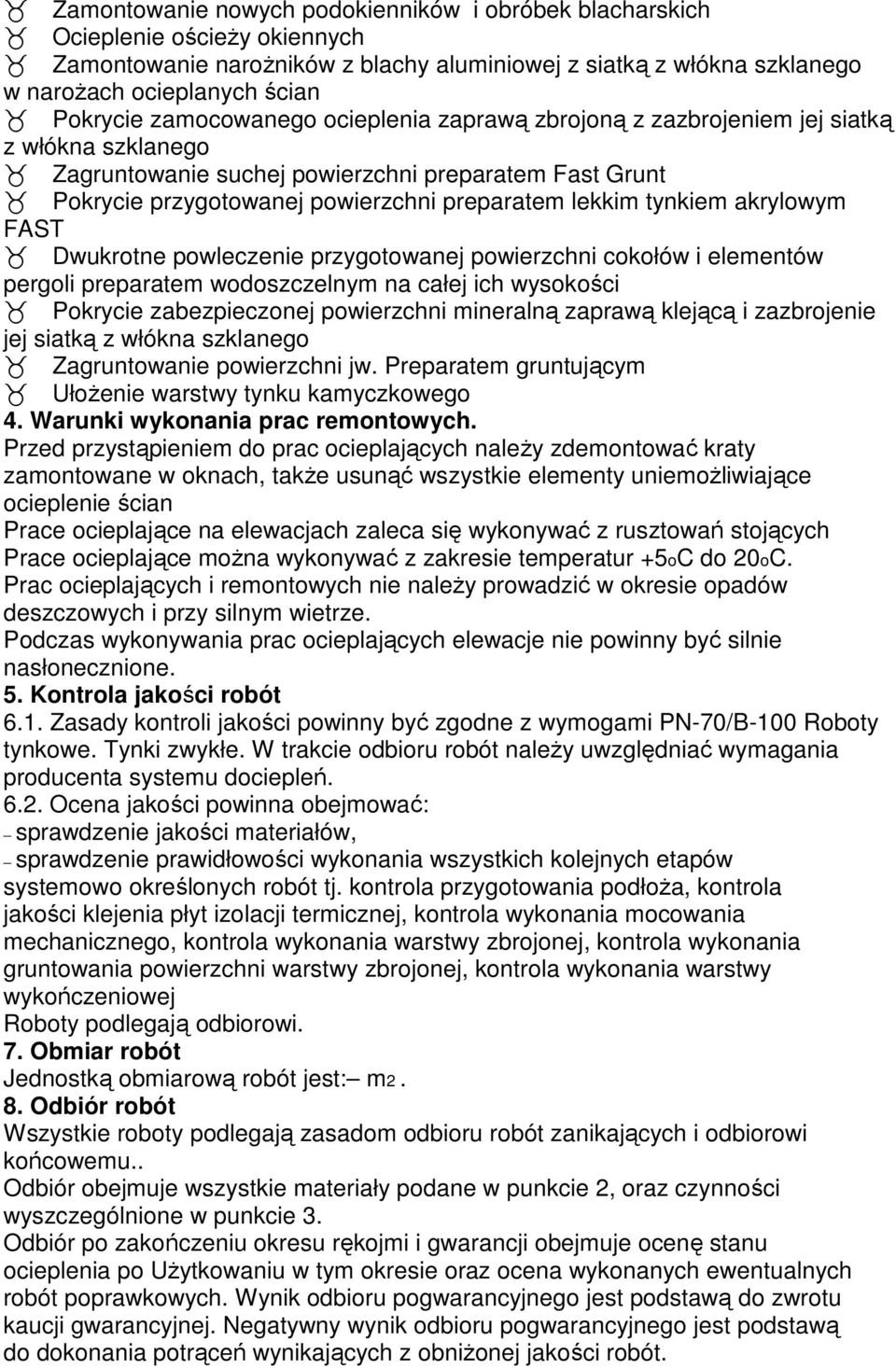 tynkiem akrylowym FAST Dwukrotne powleczenie przygotowanej powierzchni cokołów i elementów pergoli preparatem wodoszczelnym na całej ich wysokości Pokrycie zabezpieczonej powierzchni mineralną