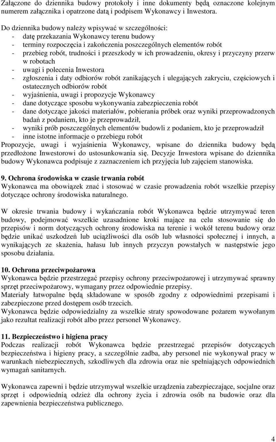 przeszkody w ich prowadzeniu, okresy i przyczyny przerw w robotach - uwagi i polecenia Inwestora - zgłoszenia i daty odbiorów robót zanikających i ulegających zakryciu, częściowych i ostatecznych