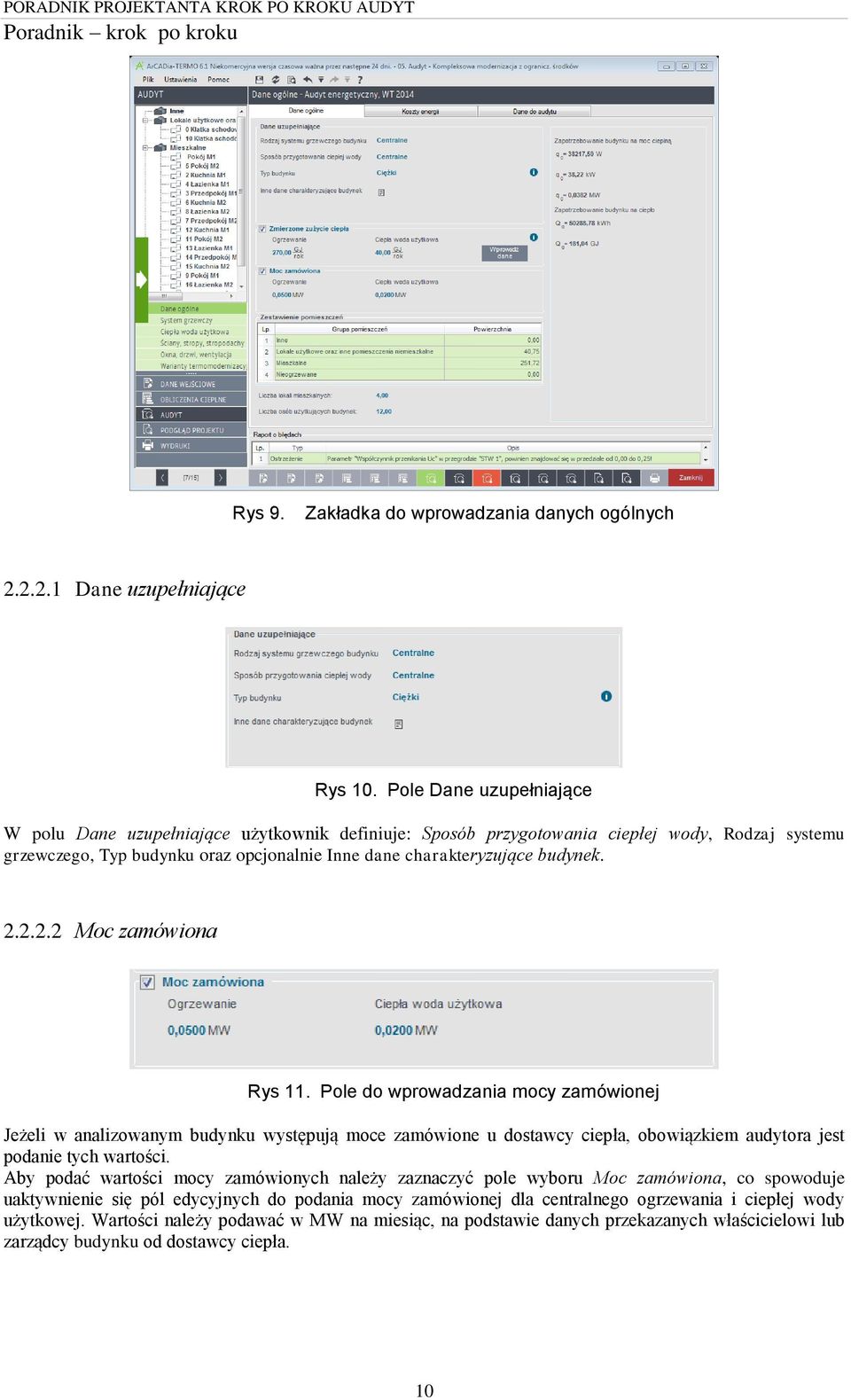 2.2.2.2 Moc zamówiona Rys 11. Pole do wprowadzania mocy zamówionej Jeżeli w analizowanym budynku występują moce zamówione u dostawcy ciepła, obowiązkiem audytora jest podanie tych wartości.