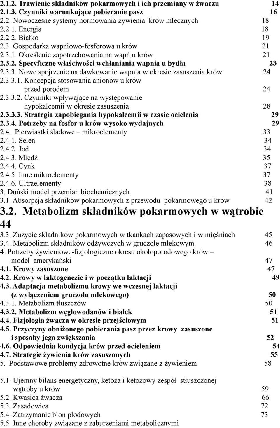 3.3.1. Koncepcja stosowania anionów u krów przed porodem 24 2.3.3.2. Czynniki wpływające na występowanie hypokalcemii w okresie zasuszenia 28 2.3.3.3. Strategia zapobiegania hypokalcemii w czasie ocielenia 29 2.