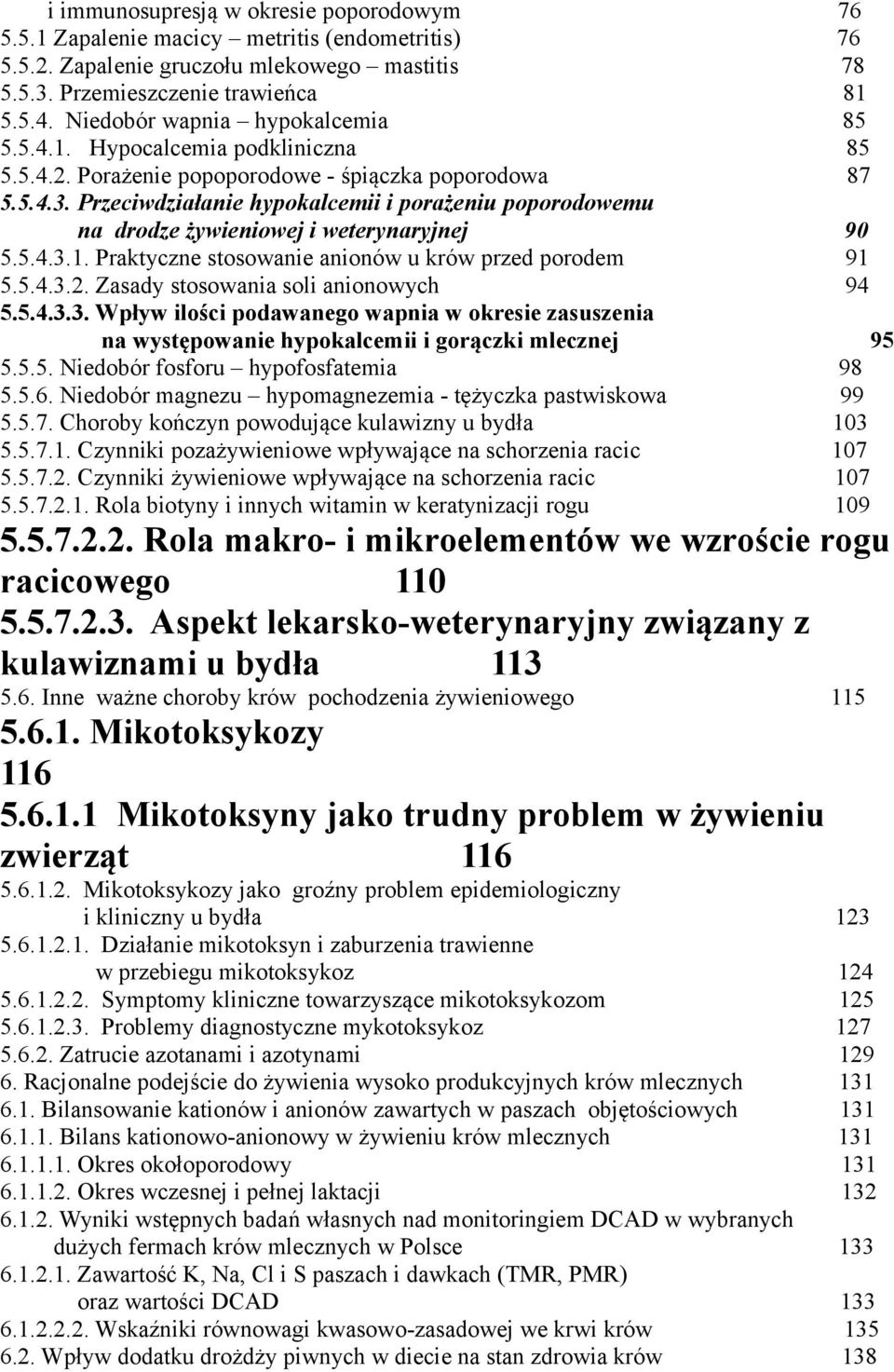 Przeciwdziałanie hypokalcemii i porażeniu poporodowemu na drodze żywieniowej i weterynaryjnej 90 5.5.4.3.1. Praktyczne stosowanie anionów u krów przed porodem 91 5.5.4.3.2.