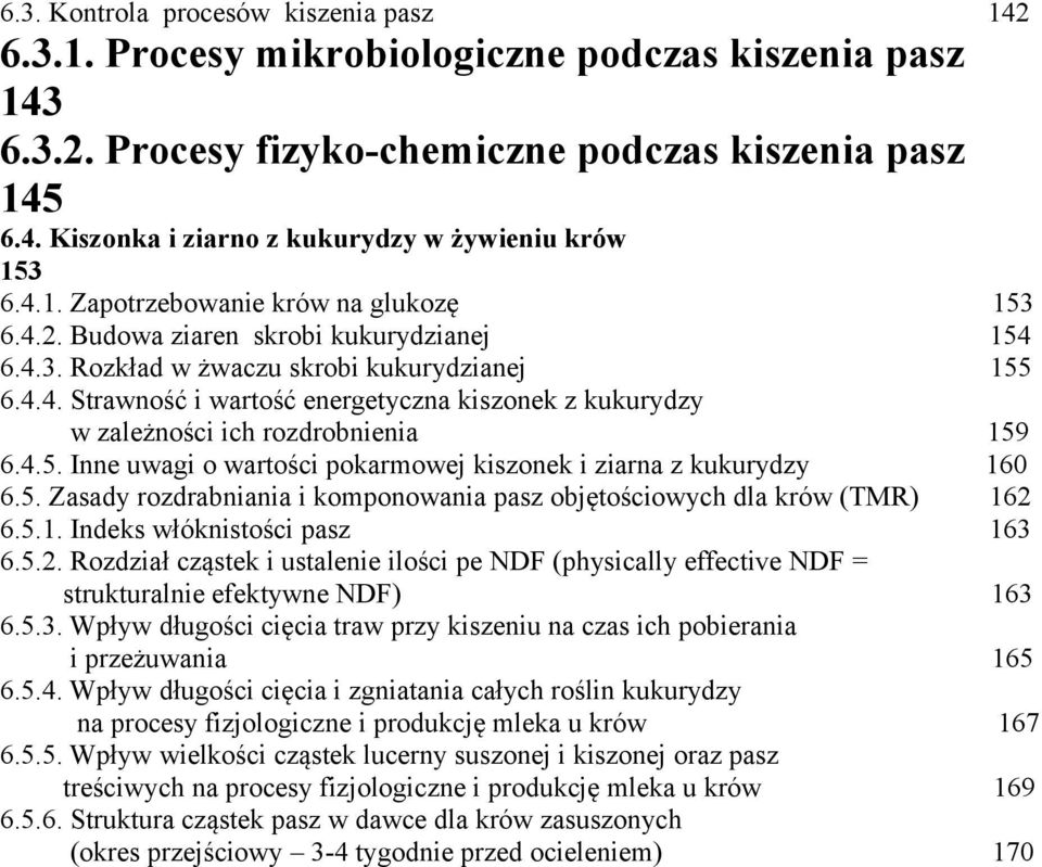 4.5. Inne uwagi o wartości pokarmowej kiszonek i ziarna z kukurydzy 160 6.5. Zasady rozdrabniania i komponowania pasz objętościowych dla krów (TMR) 162 