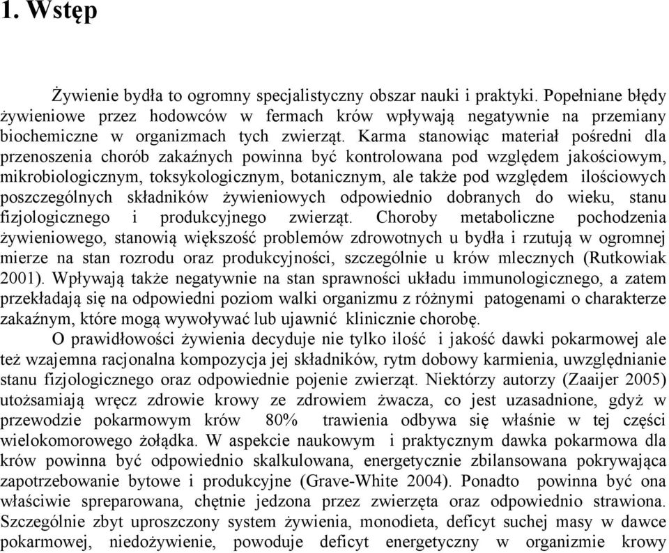 Karma stanowiąc materiał pośredni dla przenoszenia chorób zakaźnych powinna być kontrolowana pod względem jakościowym, mikrobiologicznym, toksykologicznym, botanicznym, ale także pod względem