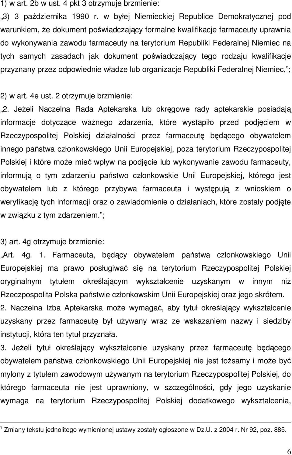 Niemiec na tych samych zasadach jak dokument poświadczający tego rodzaju kwalifikacje przyznany przez odpowiednie władze lub organizacje Republiki Federalnej Niemiec, ; 2) w art. 4e ust.