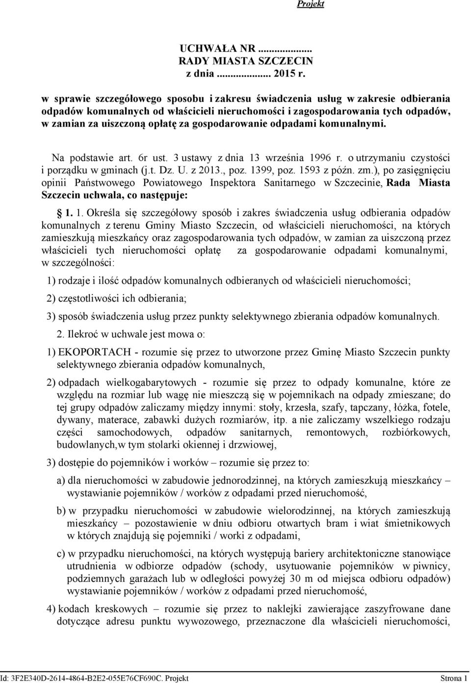 gospodarowanie odpadami komunalnymi. Na podstawie art. 6r ust. 3 ustawy z dnia 13 września 1996 r. o utrzymaniu czystości i porządku w gminach (j.t. Dz. U. z 2013., poz. 1399, poz. 1593 z późn. zm.