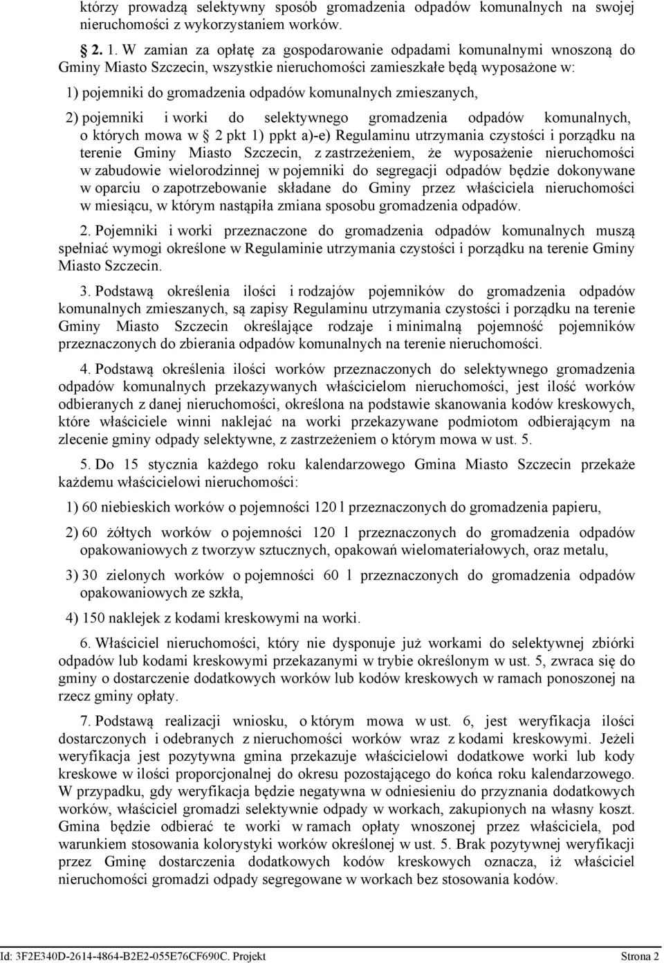 zmieszanych, 2) pojemniki i worki do selektywnego gromadzenia odpadów komunalnych, o których mowa w 2 pkt 1) ppkt a)-e) Regulaminu utrzymania czystości i porządku na terenie Gminy Miasto Szczecin, z