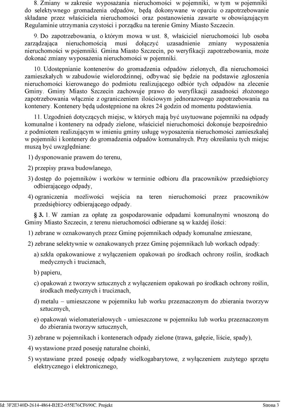 8, właściciel nieruchomości lub osoba zarządzająca nieruchomością musi dołączyć uzasadnienie zmiany wyposażenia nieruchomości w pojemniki.