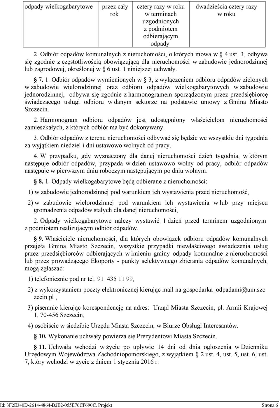 3, odbywa się zgodnie z częstotliwością obowiązującą dla nieruchomości w zabudowie jednorodzinnej lub zagrodowej, określonej w 6 ust. 1 