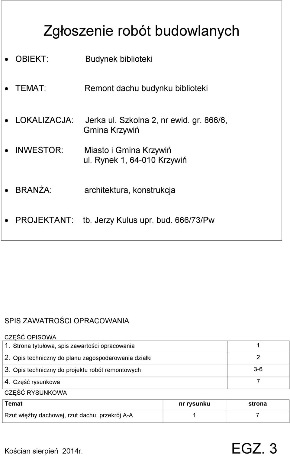 666/73/Pw SPIS ZAWATROŚCI OPRACOWANIA CZĘŚĆ OPISOWA 1. Strona tytułowa, spis zawartości opracowania 1 2. Opis techniczny do planu zagospodarowania działki 2 3.