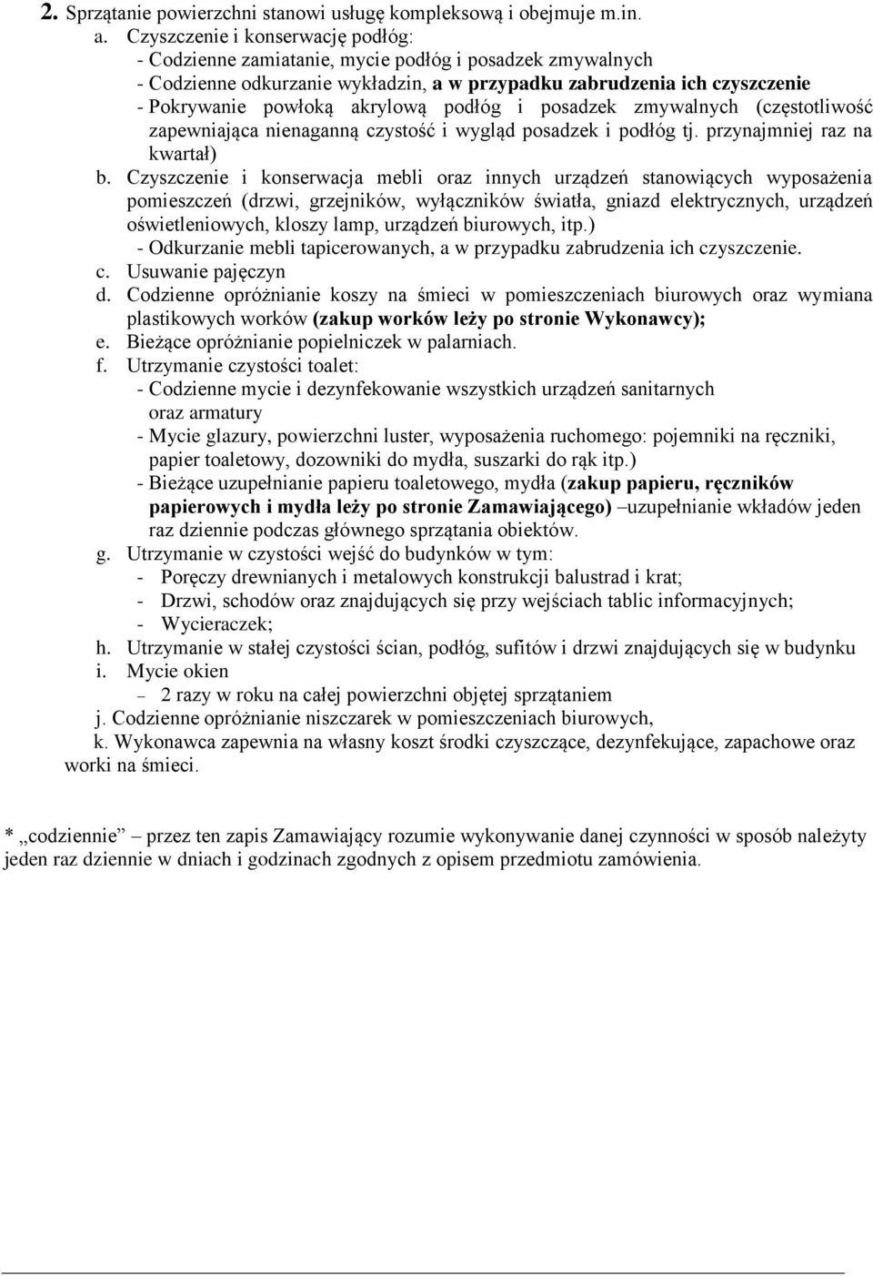podłóg i posadzek zmywalnych (częstotliwość zapewniająca nienaganną czystość i wygląd posadzek i podłóg tj. przynajmniej raz na kwartał) b.