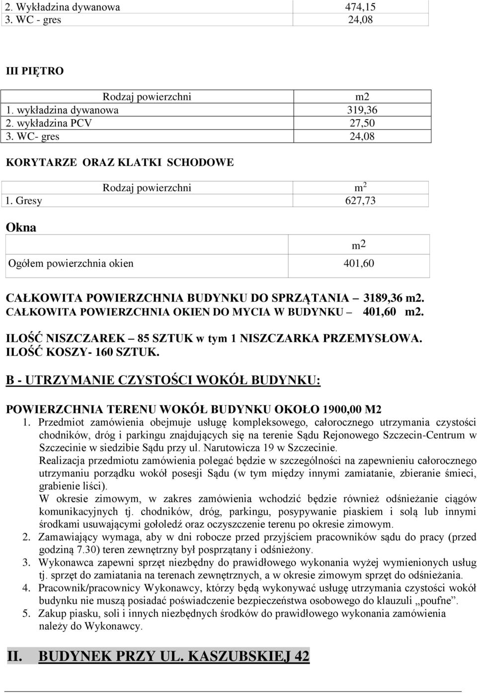 ILOŚĆ NISZCZAREK 85 SZTUK w tym 1 NISZCZARKA PRZEMYSŁOWA. ILOŚĆ KOSZY- 160 SZTUK. B - UTRZYMANIE CZYSTOŚCI WOKÓŁ BUDYNKU: POWIERZCHNIA TERENU WOKÓŁ BUDYNKU OKOŁO 1900,00 M2 1.