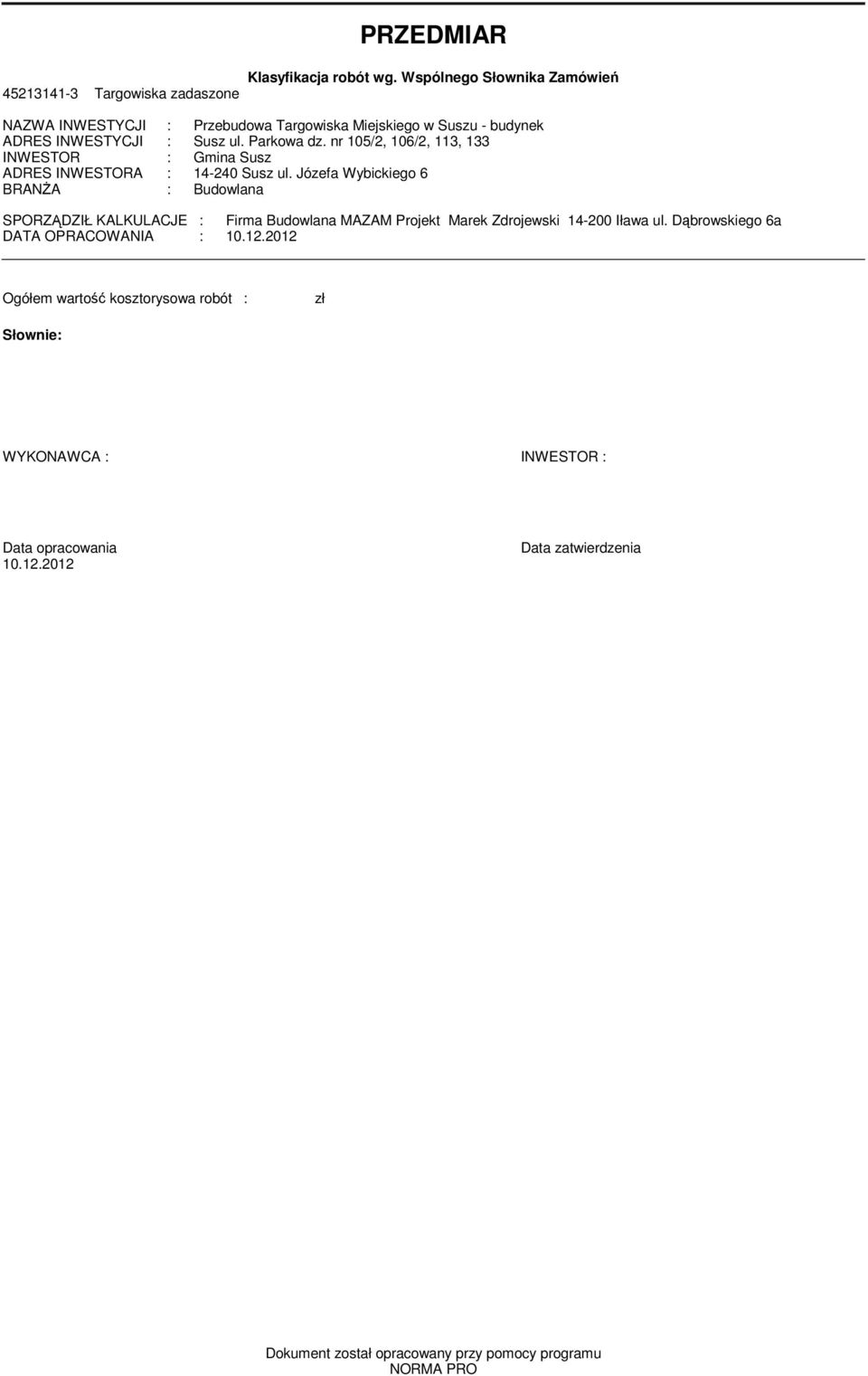 nr 105/2, 106/2, 113, 133 INWESTOR : Gina Susz ADRES INWESTORA : 14-240 Susz ul.