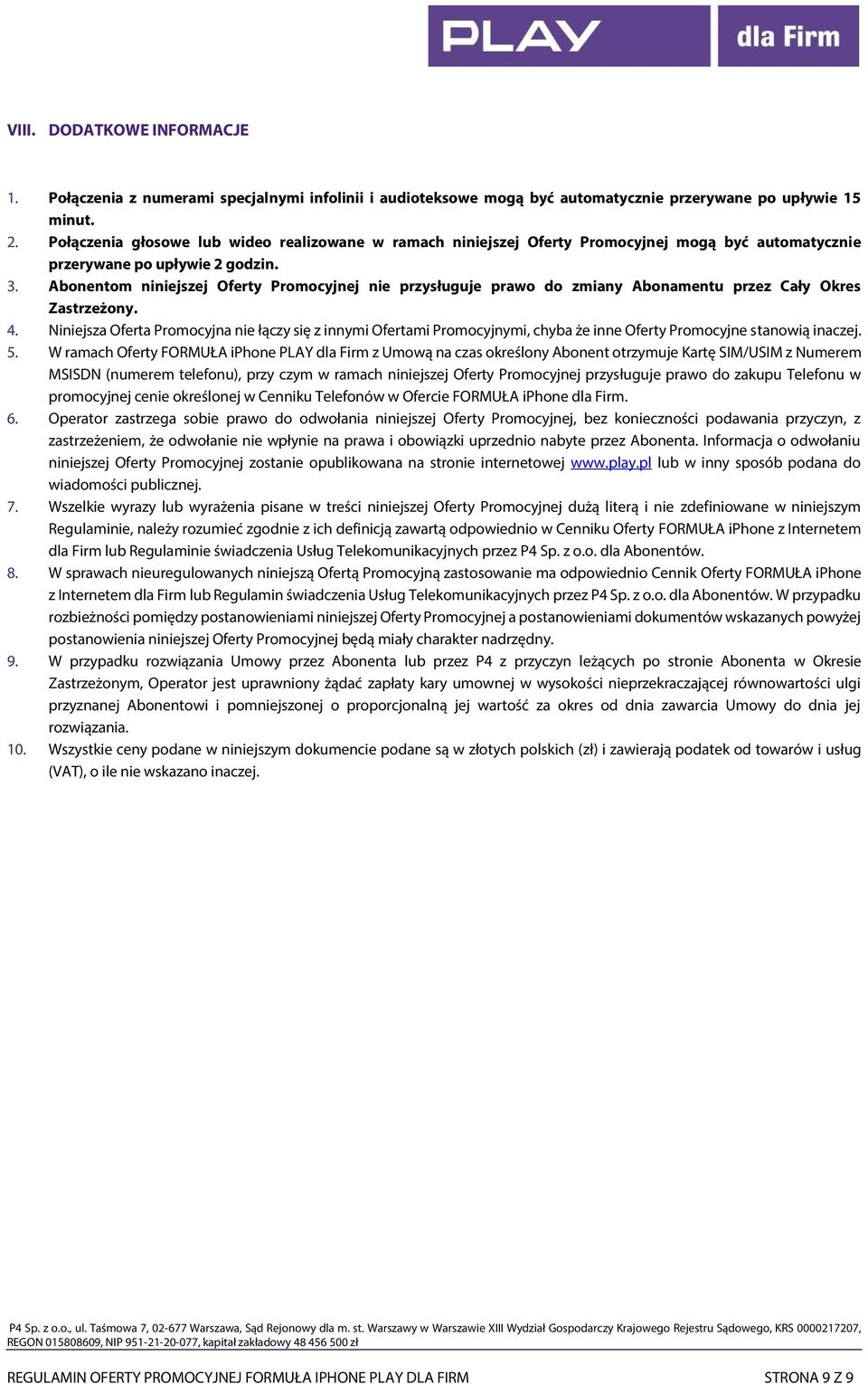 Abonentom niniejszej Oferty Promocyjnej nie przysługuje prawo do zmiany Abonamentu przez Cały Okres Zastrzeżony. 4.