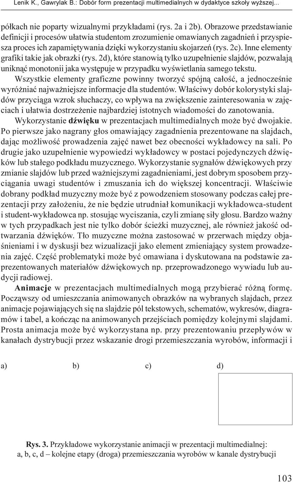 Inne elementy grafiki takie jak obrazki (rys. 2d), które stanowi¹ tylko uzupe³nienie slajdów, pozwalaj¹ unikn¹æ monotonii jaka wystêpuje w przypadku wyœwietlania samego tekstu.