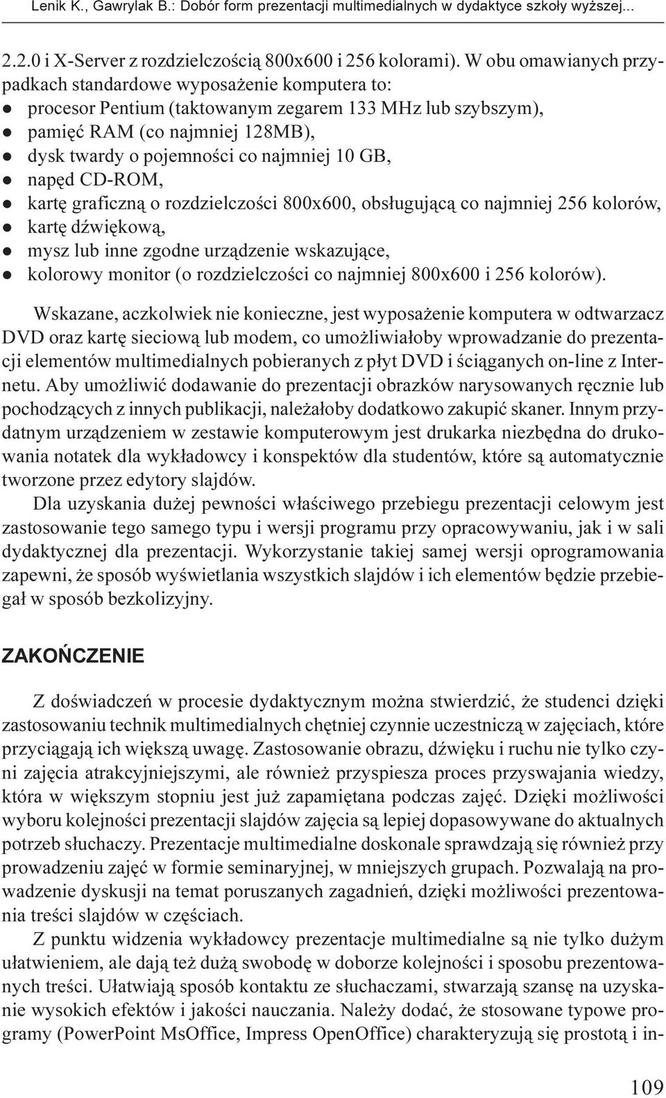 najmniej 10 GB, l napêd CD-ROM, l kartê graficzn¹ o rozdzielczoœci 800x600, obs³uguj¹c¹ co najmniej 256 kolorów, l kartê dÿwiêkow¹, l mysz lub inne zgodne urz¹dzenie wskazuj¹ce, l kolorowy monitor (o