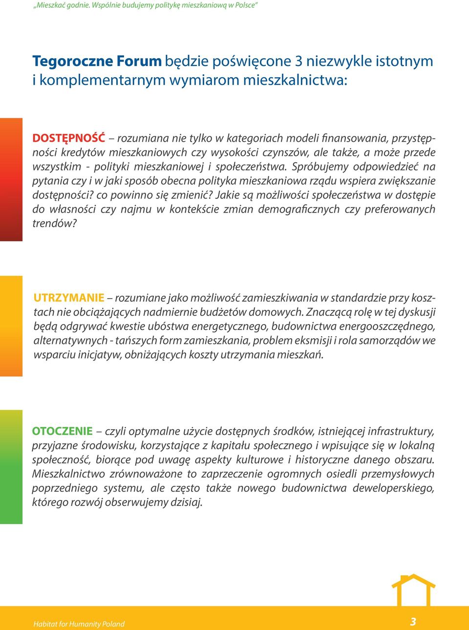 Spróbujemy odpowiedzieć na pytania czy i w jaki sposób obecna polityka mieszkaniowa rządu wspiera zwiększanie dostępności? co powinno się zmienić?