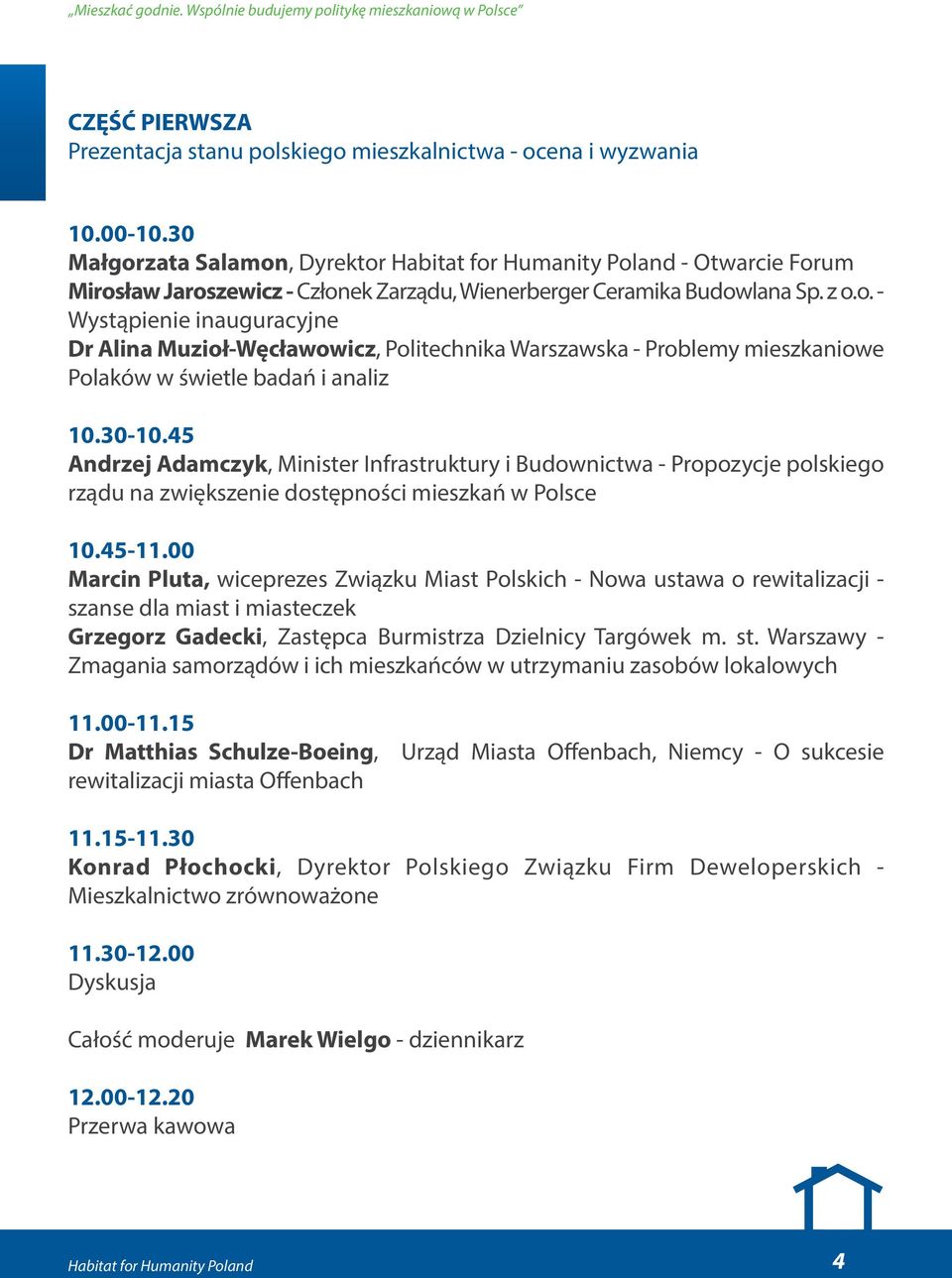 30-10.45 Andrzej Adamczyk, Minister Infrastruktury i Budownictwa - Propozycje polskiego rządu na zwiększenie dostępności mieszkań w Polsce 10.45-11.