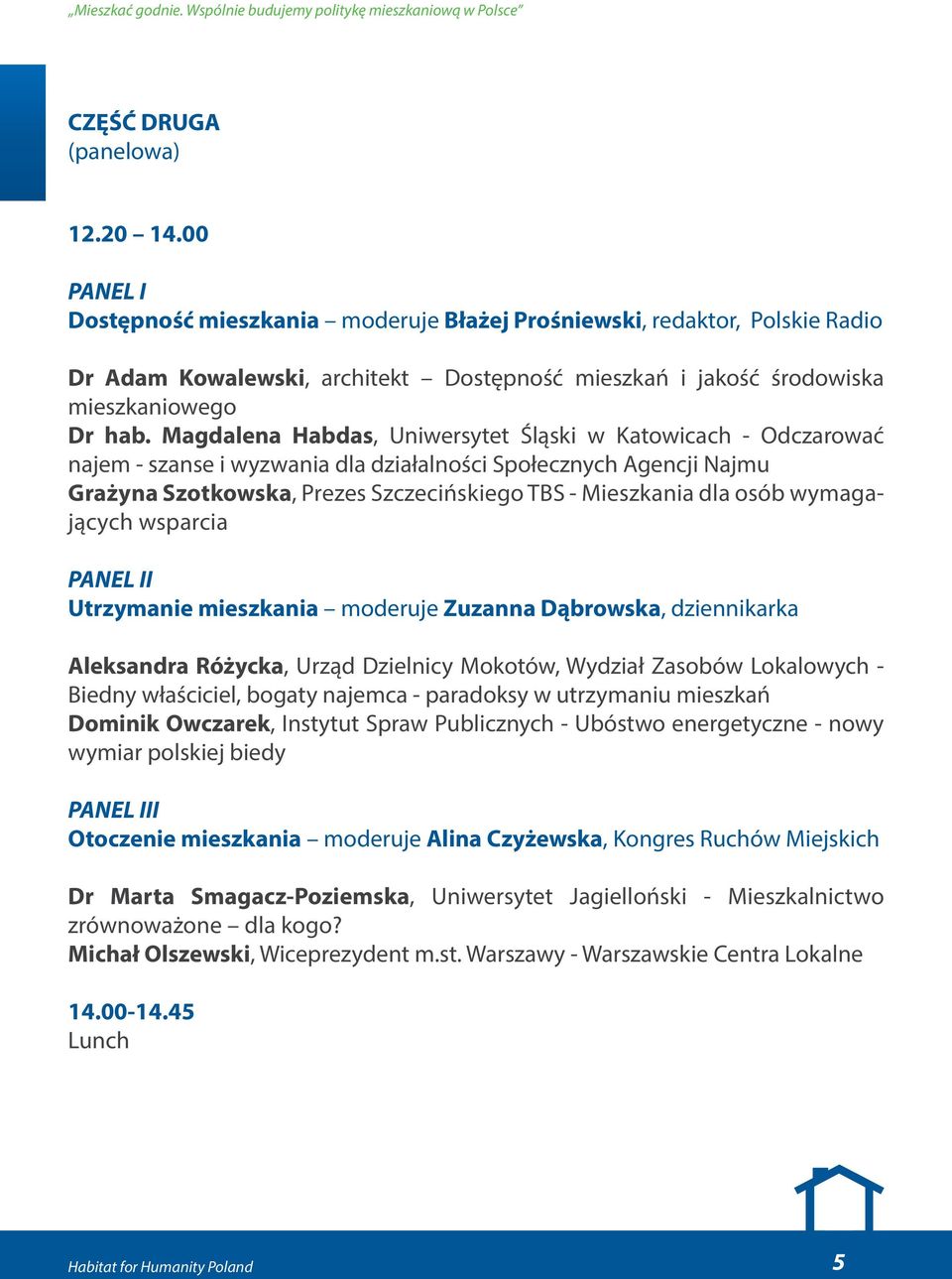 Magdalena Habdas, Uniwersytet Śląski w Katowicach - Odczarować najem - szanse i wyzwania dla działalności Społecznych Agencji Najmu Grażyna Szotkowska, Prezes Szczecińskiego TBS - Mieszkania dla osób
