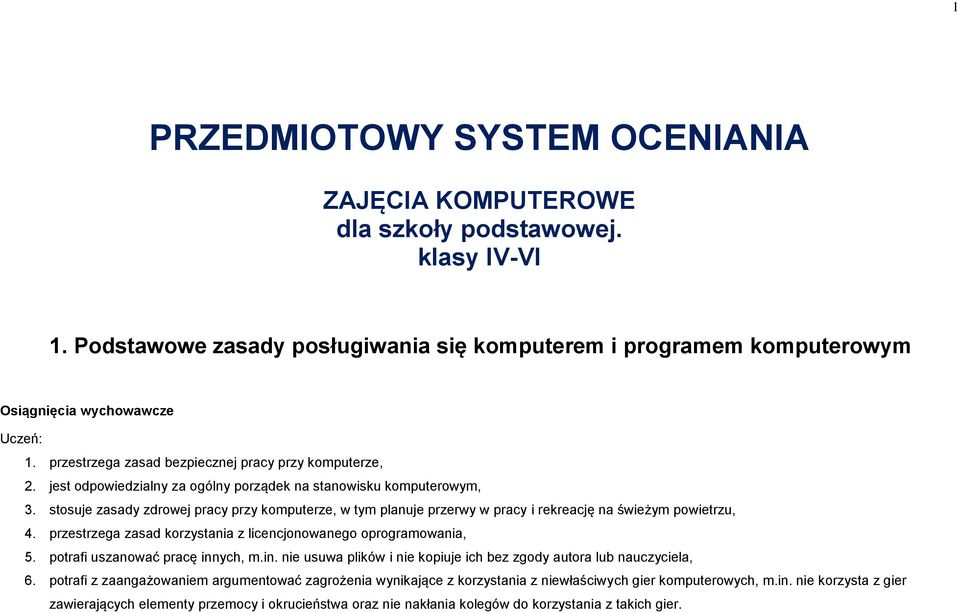 stosuje zasady zdrowej pracy przy komputerze, w tym planuje przerwy w pracy i rekreację na świeżym powietrzu, 4. przestrzega zasad korzystania z licencjonowanego oprogramowania, 5.